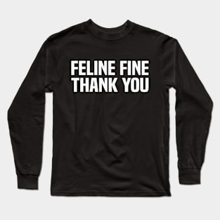 Feline fine thank you Funny saying Cat Lovers Long Sleeve T-Shirt